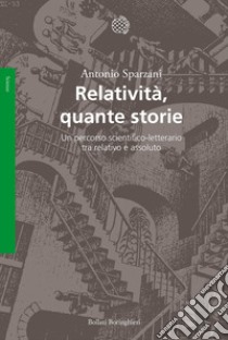 Relatività, quante storie. Un percorso scientifico-letterario tra relativo e assoluto libro di Sparzani Antonio