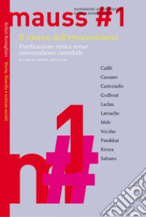 Il ritorno dell'etnocentrismo. Purificazione etnica «versus» universalismo cannibale. Mauss. Vol. 1 libro di Latouche S. (cur.)