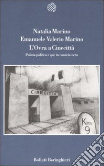 L'Ovra a Cinecittà. Polizia politica e spie in camicia nera libro di Marino Natalia - Marino Emanuele V.