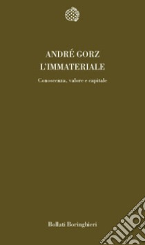 L'immateriale. Conoscenza, valore e capitale libro di Gorz André