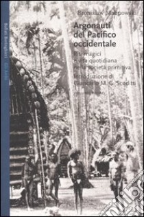 Argonauti del Pacifico occidentale. Riti magici e vita quotidiana nella società primitiva libro di Malinowski Bronislaw