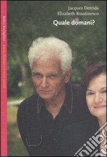 Quale domani? libro di Derrida Jacques; Roudinesco Elisabeth