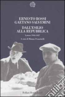 Dall'esilio alla Repubblica. Lettere 1944-1957 libro di Rossi Ernesto - Salvemini Gaetano