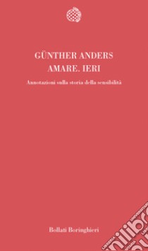 Amare ieri. Annotazioni sulla storia della sensibilità libro di Anders Günther; Fabian S. (cur.)