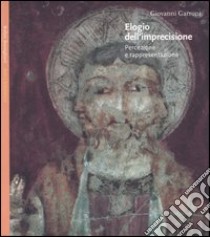 Elogio dell'imprecisione. Percezione e rappresentazione libro di Garroni Giovanni