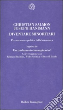 Diventare minoritario. Per una nuova politica della letteratura-Un parlamento immaginario? Conversazione con Salman Rushdie, Wole Soyinka e Russell Banks libro di Salmon Christian - Hanimann Joseph