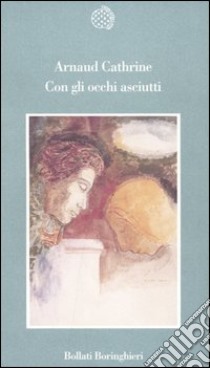 Con gli occhi asciutti libro di Cathrine Arnaud