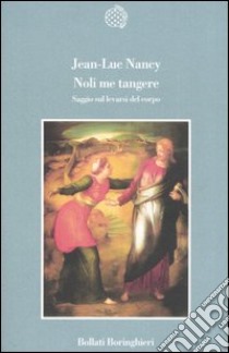 Noli me tangere. Saggio sul levarsi del corpo libro di Nancy Jean-Luc