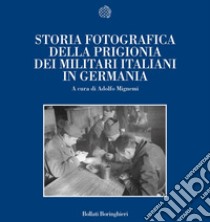 Storia fotografica della prigionia dei militari italiani in Germania libro di Mignemi A. (cur.)