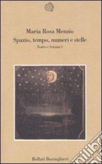 Spazio, tempo, numeri e stelle. Teatro e scienza. Vol. 1 libro di Menzio M. Rosa