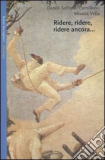 Ridere, ridere, ridere ancora... Il riso e l'umorismo nelle relazioni familiari e in psicoterapia della famiglia libro di Solfaroli Camillocci Danilo; Vella Monica