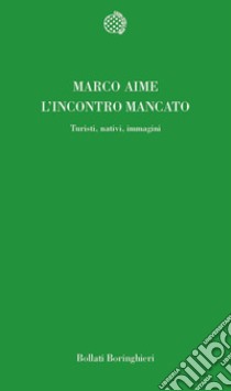 L'incontro mancato. Turisti, nativi, immagini libro di Aime Marco