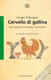 Cervello di gallina. Visite (guidate) tra etologia e neuroscienze libro di Vallortigara Giorgio