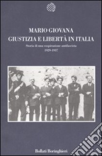 Giustizia e Libertà in Italia. Storia di una cospirazione antifascista 1929-1937 libro di Giovana Mario