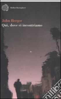 Qui è dove ci incontriamo (v.e.) libro di Berger John