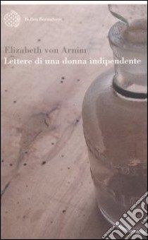 Lettere di una donna indipendente libro di Arnim Elizabeth von