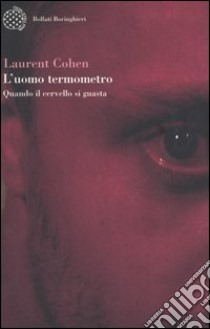 L'uomo termometro. Quando il cervello si guasta libro di Cohen Laurent