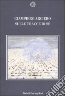 Sulle tracce di sé libro di Arciero Giampiero