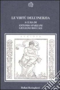 Le virtù dell'inerzia libro di Sparzani A. (cur.); Boccali G. (cur.)