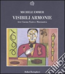 Visibili armonie. Arte, cinema, teatro e matematica libro di Emmer Michele