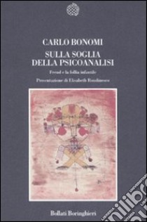 Sulla soglia della psicoanalisi. Freud e la follia infantile libro di Bonomi Carlo