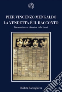 La vendetta è il racconto. Testimonianze e riflessioni sulla Shoah libro di Mengaldo Pier Vincenzo