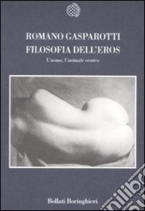 Filosofia dell'eros. L'uomo, l'animale erotico libro di Gasparotti Romano