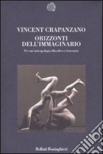 Orizzonti dell'immaginario. Per un'antropologia filosofica e letteraria libro di Crapanzano Vincent