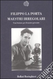 Maestri irregolari. Una lezione per il nostro presente libro di La Porta Filippo