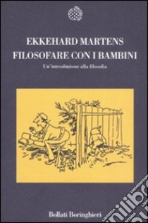 Filosofare con i bambini. Un'introduzione alla filosofia libro di Martens Ekkehard