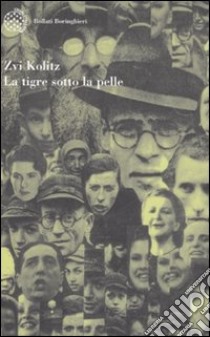 La tigre sotto la pelle. Storie e parabole degli anni della morte libro di Kolitz Zvi