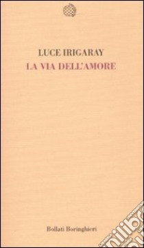 La via dell'amore libro di Irigaray Luce