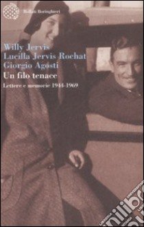 Un filo tenace. Lettere e memorie (1944-1969) libro di Jervis Willy - Jervis Rochat Lucilla - Agosti Giorgio