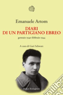 Diari di un partigiano ebreo, gennaio 1940-febbraio 1944 libro di Artom Emanuele; Schwarz G. (cur.)