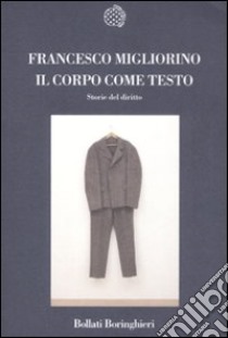 Il corpo come testo. Storie del diritto libro di Migliorino Francesco