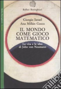 Il mondo come gioco matematico. La vita e le idee di John von Neumann libro di Israel Giorgio; Millán Gasca Ana