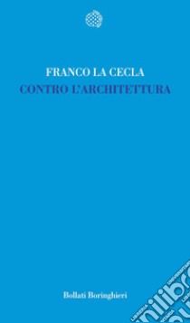 Contro l'architettura libro di La Cecla Franco