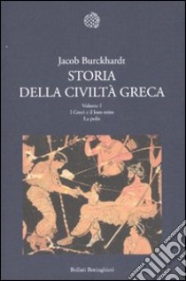 Storia della civiltà greca. Vol. 1: I greci e il loro mito. La polis libro di Burckhardt Jacob; Ghelardi M. (cur.)