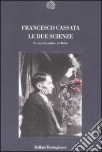 Le due scienze. Il «caso Lysenko» in Italia libro di Cassata Francesco