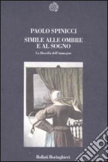 Simile alle ombre e al sogno. La filosofia dell'immagine libro di Spinicci Paolo