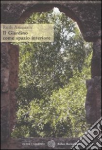 Il giardino come spazio interiore libro di Ammann Ruth