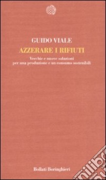 Azzerare i rifiuti. Vecchie e nuove soluzioni per una produzione e un consumo sostenibili libro di Viale Guido