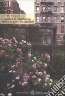 I giardini di Manhattan. Storie di guerrilla gardens. Ediz. illustrata libro di Pasquali Michela