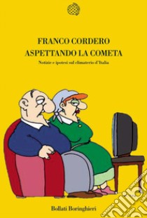 Aspettando la cometa. Notizie e ipotesi sul climaterio d'Italia libro di Cordero Franco