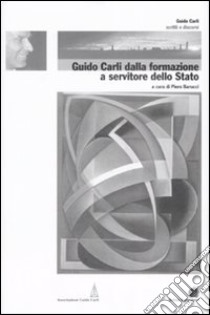 Guido Carli dalla formazione a servitore dello stato. Vol. 1 libro di Barucci P. (cur.)