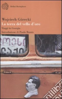 La Terra del vello d'oro. Viaggio in Georgia libro di Gorecki Wojciech