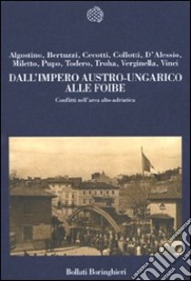 Dall'impero austro-ungarico alle foibe. Conflitti nell'area alto-adriatica libro