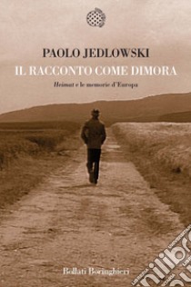 Il racconto come dimora. «Heimat» e le memorie d'Europa libro di Jedlowski Paolo