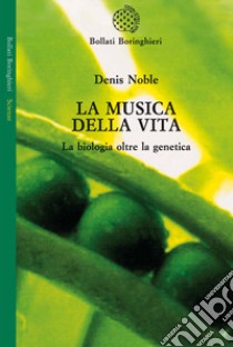 La musica della vita. La biologia oltre la genetica libro di Noble Denis