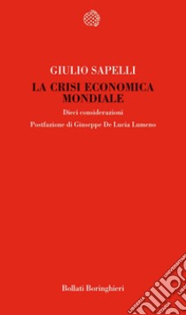 La crisi economica mondiale. Dieci considerazioni libro di Sapelli Giulio